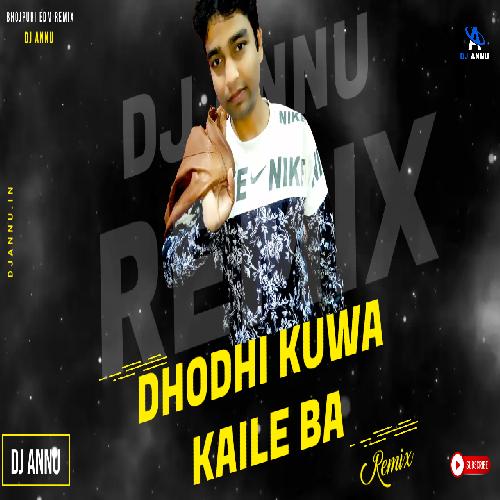 Dhodhi Kuwa Kaile Ba - Bhojpuri Edm Drop Remix DJ Annu